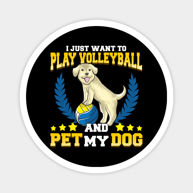 I Just Want To Play Volleyball And Pet My Dog Magnet by theperfectpresents